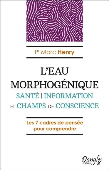 Emprunter L'eau morphogénique. Santé, information et champs de conscience livre