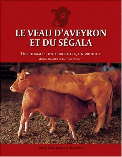 Emprunter Le veau d'Aveyron et du Ségala - des hommes, un territoire, un produit livre