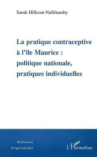 Emprunter LA PRATIQUE CONTRACEPTIVE À L'ÎLE MAURICE : POLITIQUE NATIONALE, PRATIQUES INDIVIDUELLES livre