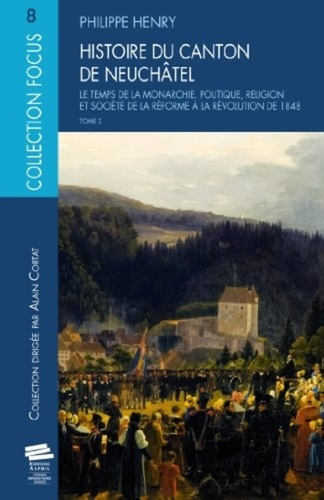 Emprunter Histoire du canton de Neuchâtel. Tome 2, Le temps de la monarchie ; politique, religion et société d livre