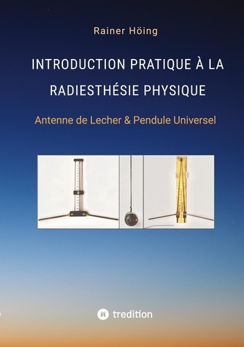 Emprunter Introduction pratique à la radiesthésie physique. Antenne de Lecher & Pendule Universel livre