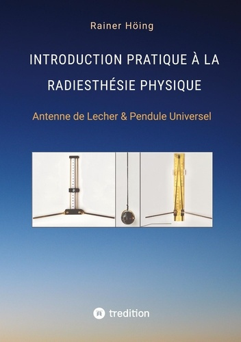 Emprunter Introduction pratique à la radiesthésie physique. Antenne de Lecher & Pendule Universel livre
