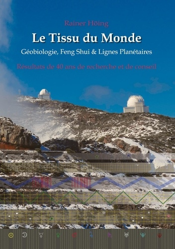 Emprunter Le Tissu du Monde - Géobiologie, Feng Shui & Lignes Planétaires. Résultats de 40 ans de recherche et livre