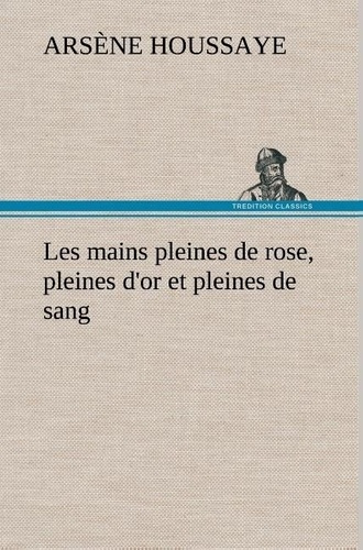 Emprunter Les mains pleines de rose, pleines d'or et pleines de sang livre