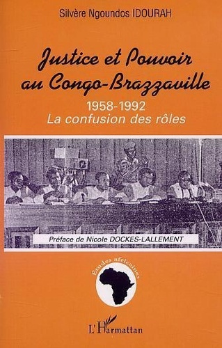 Emprunter JUSTICE ET POUVOIR AU CONGO-BRAZZAVILLE 1958-1992 : LA CONFUSION DES ROLES livre