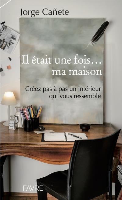 Emprunter Il était une fois... ma maison. Créez pas à pas un intérieur qui vous ressemble livre