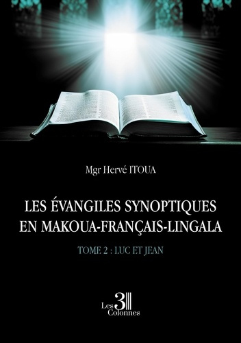 Emprunter LES ÉVANGILES SYNOPTIQUES EN MAKOUA-FRANÇAIS-LINGALA. Tome 2 : Luc et Jean livre