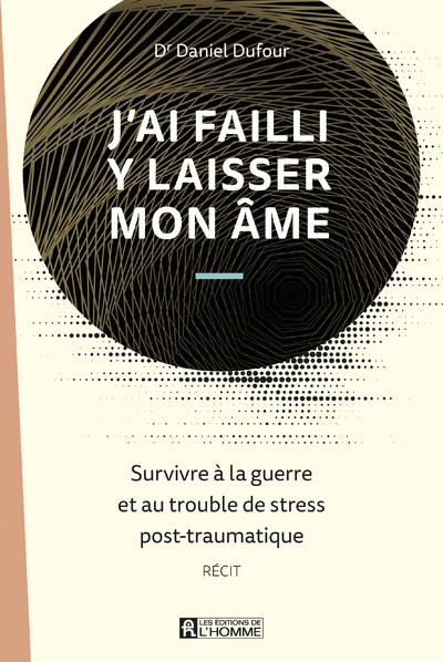 Emprunter J'ai failli y laisser mon âme. Survivre à la guerre et au trouble de stress post-traumatique livre