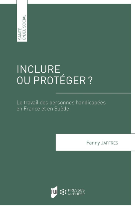 Emprunter Inclure ou protéger ? Le travail des personnes handicapées en France et en Suède livre