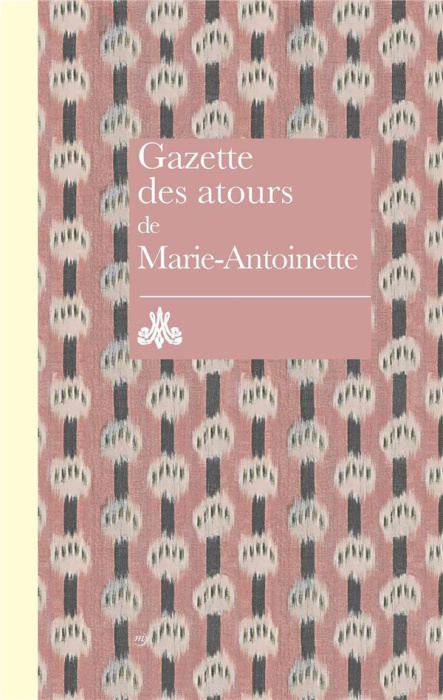 Emprunter Gazette des atours de Marie-Antoinette. Garde-robe des atours de la reine - Gazette pour l'année 178 livre