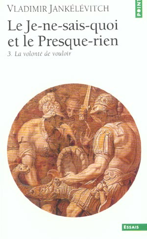 Emprunter LE JE-NE-SAIS-QUOI ET LE PRESQUE-RIEN. Tome 3, La volonté de vouloir livre