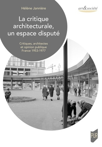 Emprunter La critique architecturale, un espace disputé. Critiques, architectes et opinion publique, France 19 livre