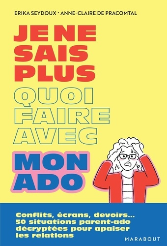 Emprunter Je ne sais plus quoi faire avec mon ado. Conflits, écrans, devoirs... 50 situations parent-ado décry livre