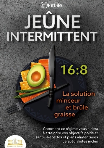 Emprunter JEÛNE INTERMITTENT - La solution minceur et brûle graisse. Comment ce régime vous aidera à atteindre livre