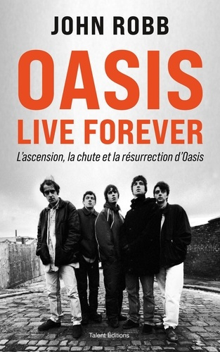 Emprunter Oasis Live Forever. La naissance, la chute et la résurrection d'Oasis livre