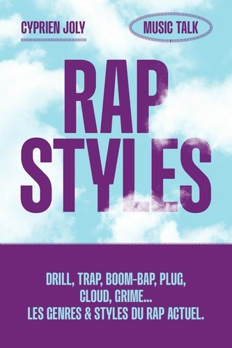 Emprunter Rap Styles. Drill, trap, boom-bap, plug, cloud, grime... Les genres et styles du rap actuel livre