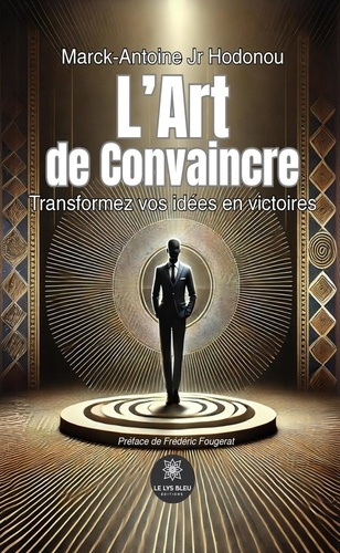 Emprunter L'Art de Convaincre. Transformez vos idées en victoires livre