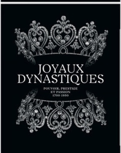 Emprunter Joyaux dynastiques. Pouvoir, prestige et passion 1700-1950, Edition bilingue français-anglais livre