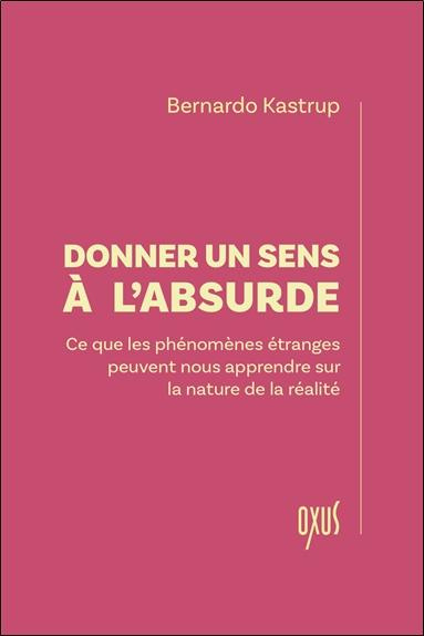 Emprunter Donner un sens à l'absurde. Ce que les phénomènes étranges peuvent nous apprendre sur la nature de l livre