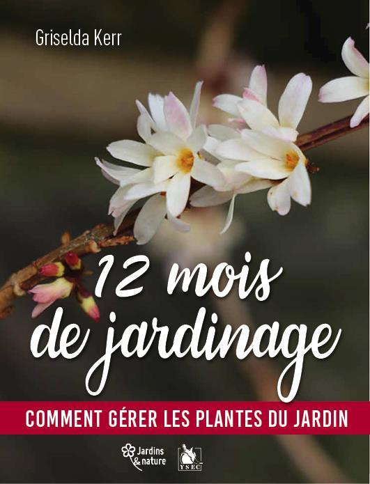 Emprunter 12 mois de jardinage. Comment gérer les plantes du jardin en toutes saisons livre