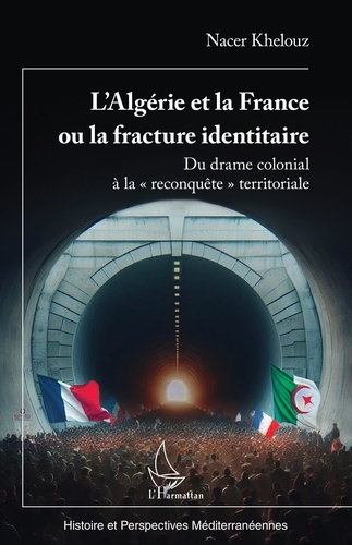 Emprunter L’Algérie et la France ou la fracture identitaire. Du drame colonial à la « reconquête » territorial livre