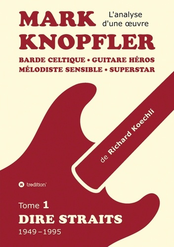 Emprunter Mark Knopfler. Tome 1, Dire Straits (1949-1995) livre