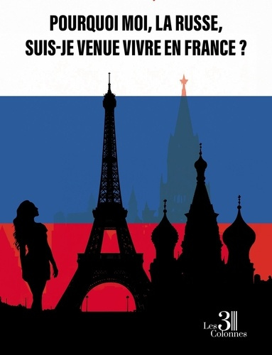 Emprunter Pourquoi moi, la Russe, suis-je venue vivre en France ? livre