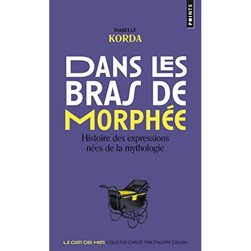 Emprunter Dans les bras de Morphée. Histoire des expressions nées de la mythologie livre
