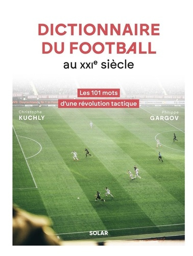 Emprunter Dictionnaire du football au XXIe siècle. Les 101 mots d'une révolution tactique livre