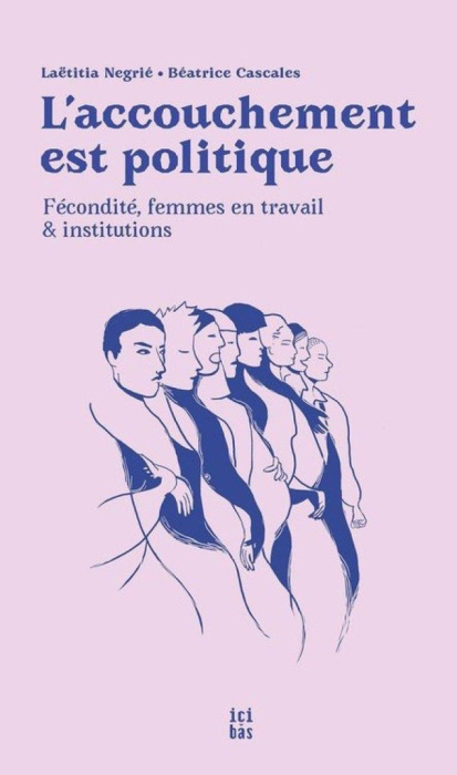 Emprunter L'accouchement est politique. Fécondité, femmes en travail et institutions, Edition revue et augment livre