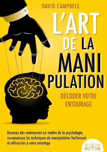 Emprunter L'art de la manipulation - Décoder votre entourage. Devenez dès maintenant un maître de la psycholog livre