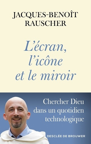 Emprunter L'écran, l'icône et le miroir. Chercher Dieu dans un quotidien technologique livre