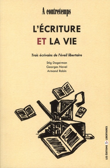 Emprunter L'écriture et la vie. Trois écrivains de l'éveil libertaire : Stig Dagerman, Georges Navel, Armand R livre
