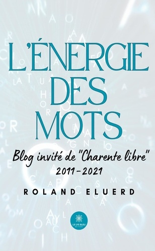 Emprunter L'énergie des mots. Blog invité de « Charente libre » 2011-2021 livre