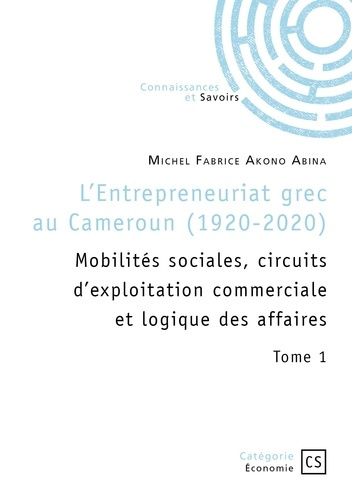 Emprunter L'Entrepreneuriat grec au Cameroun (1920-2020) - Tome 1. Mobilités sociales, circuits d'exploitation livre