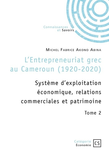 Emprunter L'Entrepreneuriat grec au Cameroun (1920-2020) - Tome 2. Système d'exploitation économique, relation livre