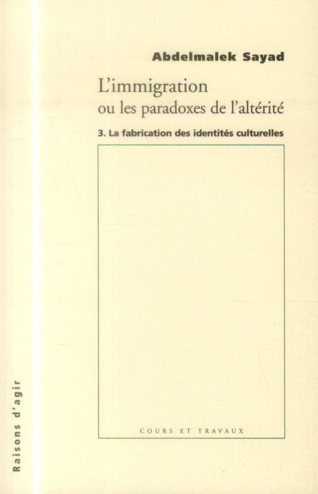 Emprunter L'immigration ou Les paradoxes de l'alterité. Tome 3, La fabrication des identités culturelles livre