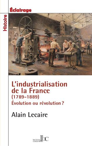 Emprunter L'industrialisation de la France (1789-1889). Evolution ou révolution ? livre