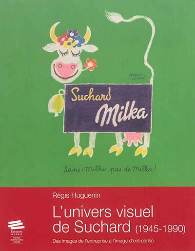 Emprunter L'univers visuel de Suchard (1945-1990). Des images de l'entreprise a l'image d'entreprise livre