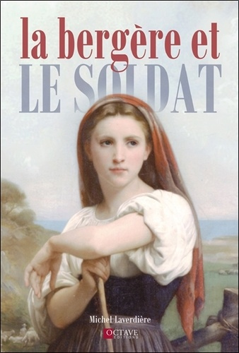 Emprunter La bergère et le soldat. Un amour qui allait changer l'histoire du monde... livre