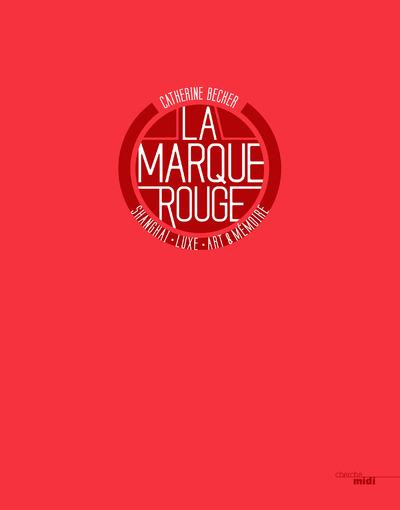 Emprunter La marque rouge. Shanghai, luxe, art et mémoire livre
