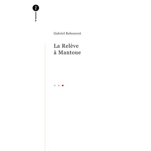 Emprunter La Relève à Mantoue. Précédé de La Chanson d'Apre-mont et suivi de L'Impératif du chant livre