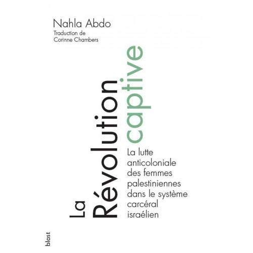 Emprunter La révolution captive. La lutte anticoloniale des femmes palestiniennes et le système carcéral israé livre