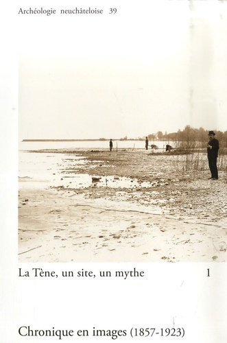 Emprunter La Tène, un site, un mythe. Tome 1, Chronique en images (1857-1923) livre
