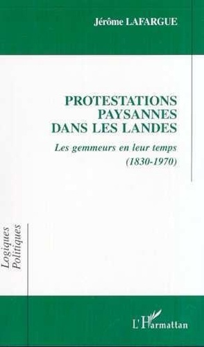 Emprunter PROTESTATIONS PAYSANNES DANS LES LANDES. LES GEMMEURS EN LEUR TEMPS (1830-1970) livre