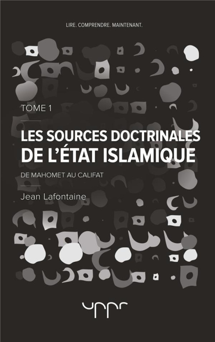 Emprunter Les sources doctrinales de l'Etat islamique. Tome 1, De Mahomet au califat livre