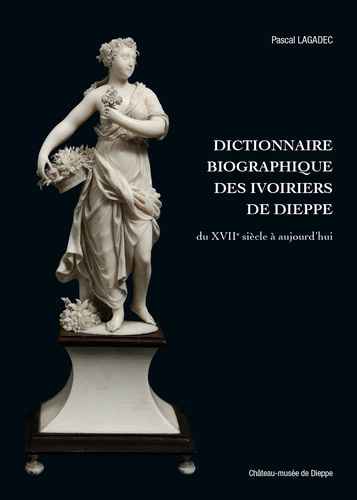 Emprunter Dictionnaire biographique des ivoiriers de Dieppe. Du XVIIe siècle à aujourd’hui livre
