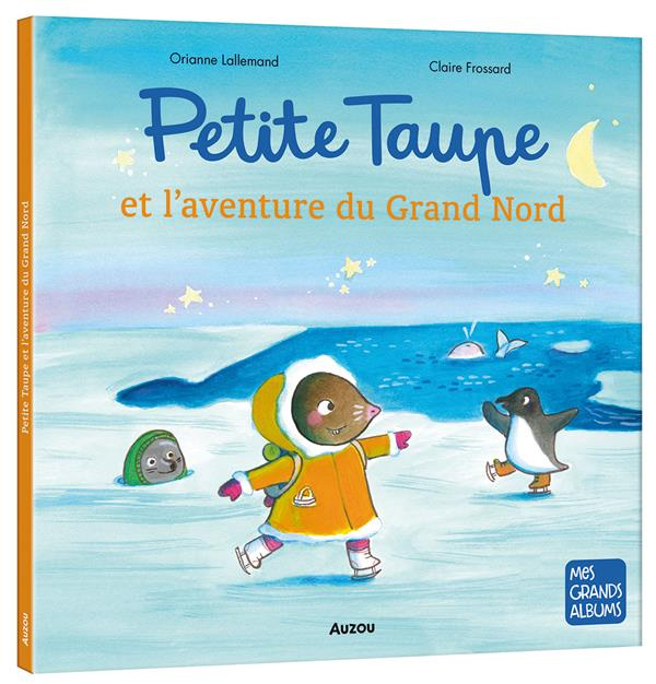 Emprunter Petite taupe : Petite taupe et l'aventure du grand nord livre