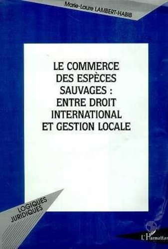 Emprunter Le commerce des espèces sauvages. Entre droit international et gestion locale, réflexions sur la CIT livre