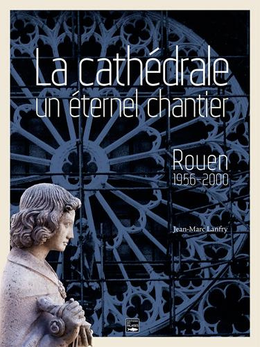 Emprunter La cathédrale, un éternel chantier. Rouen 1956-2000 livre